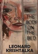 The Body On The Bed di Krishtalka Leonard Krishtalka edito da Anamcara Press LLC