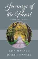 JOURNEYS OF THE HEART: POETRY AND PICTUR di LISA MANALE edito da LIGHTNING SOURCE UK LTD