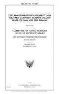 The Administration's Strategy and Military Campaign Against Islamic State in Iraq and the Levant: Committee on Armed Services, House of Representative di United States Congress, United States House of Representatives, Committee on Armed Services edito da Createspace Independent Publishing Platform