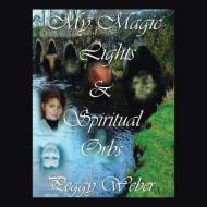 My Magic Lights & Spiritual Orbs di Weber Peggy Weber edito da Balboa Press