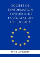 Société de L'Information (Synthèses de la Législation de L'Ue) 2018 di The Law Library edito da Createspace Independent Publishing Platform