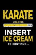 Karate Loading 75% Insert Ice Cream to Continue: Writing Journal for Kids 6x9 - Gag Gift Books for Karate Students V1 di Dartan Creations edito da Createspace Independent Publishing Platform