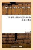 Le Prisonnier Chanceux. Volume 2 di Gobineau-A edito da Hachette Livre - BNF