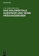 Das Kolorektale Karzinom Und Seine Prakanzerosen: Grundlagen, Diagnostik, Interdisziplinare Therapie Und Operationstechnik edito da Walter de Gruyter