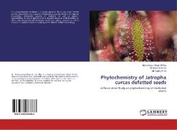 Phytochemistry of Jatropha curcas defatted seeds di Muhammad Nisar Ul Haq, Rahmat Ali Khan, Mir Sadiq Shah edito da LAP Lambert Academic Publishing