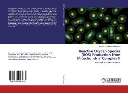 Reactive Oxygen Species (ROS) Production from Mitochondrial Complex II di Madhavi Priyanka Paranagama edito da LAP Lambert Academic Publishing