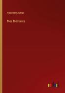 Mes Mémoires di Alexandre Dumas edito da Outlook Verlag