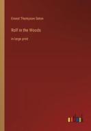Rolf in the Woods di Ernest Thompson Seton edito da Outlook Verlag