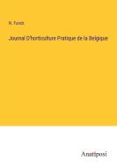Journal D'horticulture Pratique de la Belgique di N. Funck edito da Anatiposi Verlag