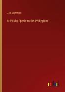 St Paul's Epistle to the Philippians di J. B. Lightfoot edito da Outlook Verlag