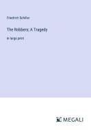 The Robbers; A Tragedy di Friedrich Schiller edito da Megali Verlag
