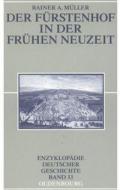 Der Fürstenhof in der Frühen Neuzeit di Rainer A. Müller edito da de Gruyter Oldenbourg