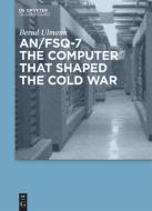 AN/FSQ-7: the computer that shaped the Cold War di Bernd Ulmann edito da Gruyter, de Oldenbourg