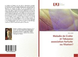 Maladie de Crohn et Takayasu: association fortuite ou filiation? di Asma Labidi edito da Editions universitaires europeennes EUE