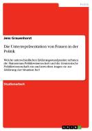 Die Unterrepräsentation von Frauen in der Politik di Jens Grauenhorst edito da GRIN Publishing