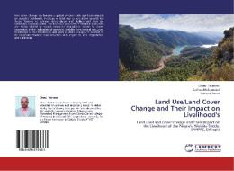 Land Use/Land Cover Change and Their Impact on Livelihood's di Cheru Techane, Zerihun Mohammed, Gesesse Dessie edito da LAP LAMBERT Academic Publishing