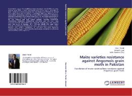 Maize varieties resistance against Angomois grain moth in Pakistan di Ubaid Faridi, Sohail Ahmad edito da LAP Lambert Academic Publishing