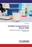 Volatile Components in Breast Milk di Umang Jain edito da LAP Lambert Academic Publishing