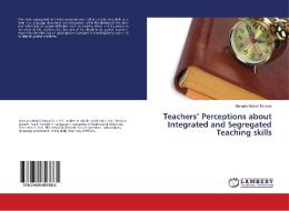 Teachers' Perceptions about Integrated and Segregated Teaching skills di Maryam Naderi Farsani edito da LAP Lambert Academic Publishing
