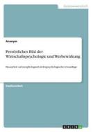 Persönliches Bild der Wirtschaftspsychologie und Werbewirkung di Anonym edito da GRIN Verlag
