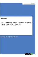 The power of language. How can language create Individual identities? di Isra Shaikh edito da GRIN Verlag