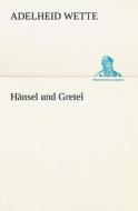 Hansel Und Gretel di Adelheid Wette edito da Tredition Classics