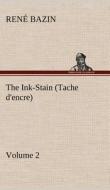 The Ink-Stain (Tache d'encre) - Volume 2 di René Bazin edito da TREDITION CLASSICS