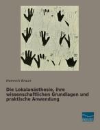 Die Lokalanästhesie, ihre wissenschaftlichen Grundlagen und praktische Anwendung di Heinrich Braun edito da Fachbuchverlag Dresden