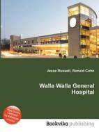 Walla Walla General Hospital edito da Book On Demand Ltd.