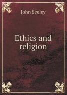 Ethics And Religion di John Seeley edito da Book On Demand Ltd.