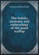 The Habits, Anatomy And Embryology Of The Giant Scallop di Gilman Arthur Drew edito da Book On Demand Ltd.