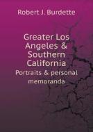 Greater Los Angeles & Southern California Portraits & Personal Memoranda di Robert J Burdette edito da Book On Demand Ltd.