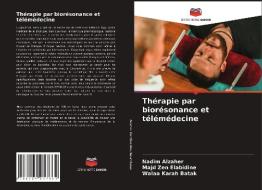 Thérapie par biorésonance et télémédecine di Nadim Alzaher, Majd Zen Elabidine, Walaa Karah Batak edito da Editions Notre Savoir