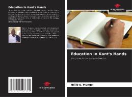 Education in Kant's Hands di Nélio E. Mungoi edito da Our Knowledge Publishing