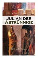 Julian Der Abtr Nnige (historischer Roman) di Felix Dahn edito da E-artnow
