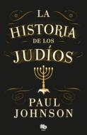 La Historia de Los Judíos / A History of the Jews di Paul Johnson edito da B DE BOLSILLO