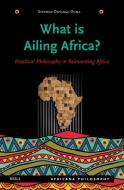 What Is Ailing Africa? -- Practical Philosophy in Reinventing Africa di Stephen Onyango Ouma edito da Brill