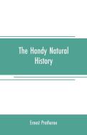 The handy natural history di Ernest Protheroe edito da Alpha Editions