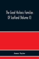 The Great Historic Families Of Scotland (Volume Ii) di James Taylor edito da Alpha Editions