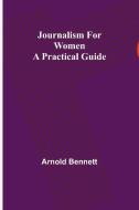 Journalism for Women di Arnold Bennett edito da Alpha Editions