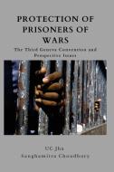 PROTECTION OF PRISONERS OF WAR: THE THIR di DR U C JHA edito da LIGHTNING SOURCE UK LTD