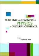 Teaching And Learning Of Physics In Cultural Contexts, Proceedings Of The International Conference On Physics Education In Cultural Contexts (icpec 20 edito da World Scientific Publishing Co Pte Ltd