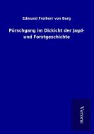 Pürschgang im Dickicht der Jagd- und Forstgeschichte di Edmund Freiherr von Berg edito da TP Verone Publishing