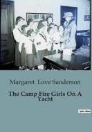 The Camp Fire Girls On A Yacht di Margaret Love Sanderson edito da Culturea