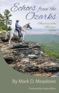 Echoes From The Ozarks di Meadows Mark D. Meadows edito da Independently Published