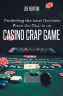 Predicting the Next Decision From the Dice in an Casino Crap Game di Joe Newton edito da Page Publishing