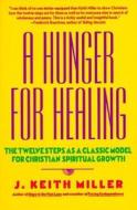 A Hunger for Healing di Keith Miller edito da HarperCollins Publishers Inc