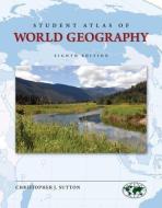 Student Atlas of World Geography di Christopher J. Sutton edito da PAPERBACKSHOP UK IMPORT