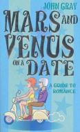 Mars And Venus On A Date di John Gray edito da Ebury Publishing