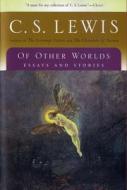 Of Other Worlds: Essays and Stories di C. S. Lewis, s. S. Lewis edito da Mariner Books